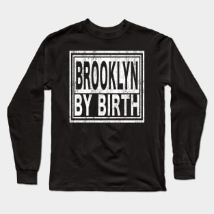 Brooklyn by Birth | New York, NYC, Big Apple. Long Sleeve T-Shirt